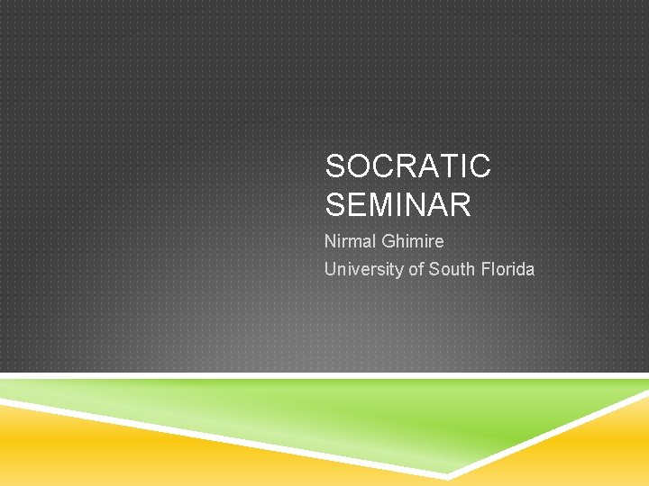 SOCRATIC SEMINAR Nirmal Ghimire University of South Florida 