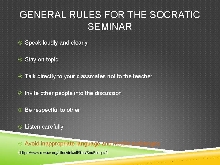 GENERAL RULES FOR THE SOCRATIC SEMINAR Speak loudly and clearly Stay on topic Talk