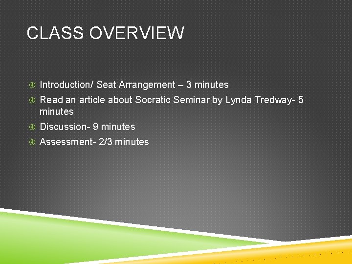 CLASS OVERVIEW Introduction/ Seat Arrangement – 3 minutes Read an article about Socratic Seminar