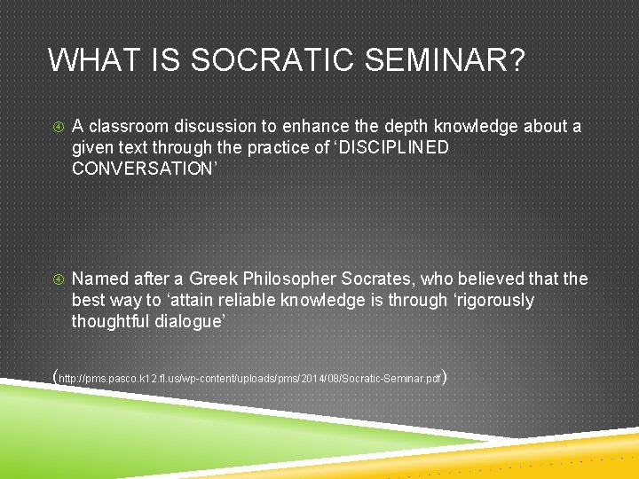 WHAT IS SOCRATIC SEMINAR? A classroom discussion to enhance the depth knowledge about a