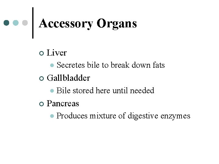 Accessory Organs ¢ Liver l ¢ Gallbladder l ¢ Secretes bile to break down