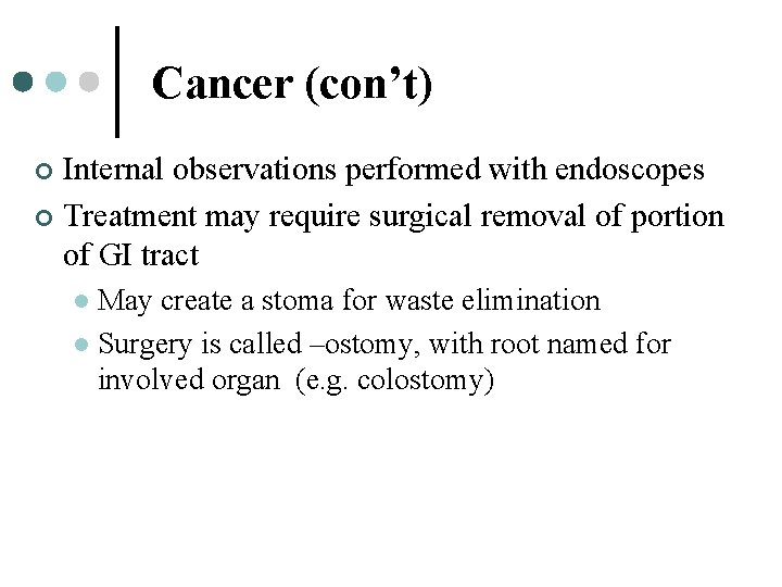 Cancer (con’t) Internal observations performed with endoscopes ¢ Treatment may require surgical removal of