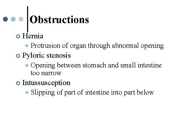 Obstructions ¢ Hernia l ¢ Pyloric stenosis l ¢ Protrusion of organ through abnormal
