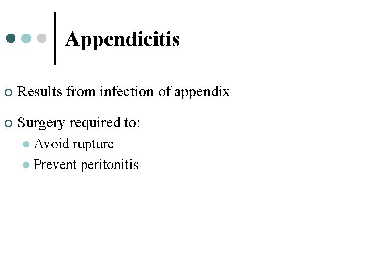 Appendicitis ¢ Results from infection of appendix ¢ Surgery required to: Avoid rupture l