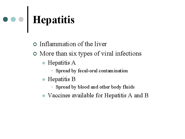 Hepatitis ¢ ¢ Inflammation of the liver More than six types of viral infections