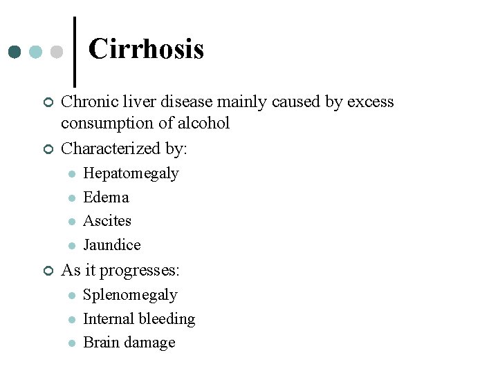 Cirrhosis ¢ ¢ Chronic liver disease mainly caused by excess consumption of alcohol Characterized
