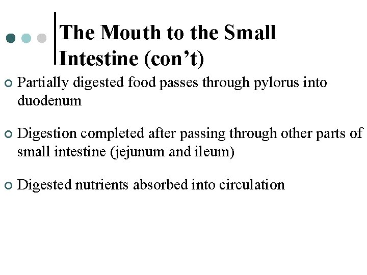The Mouth to the Small Intestine (con’t) ¢ Partially digested food passes through pylorus