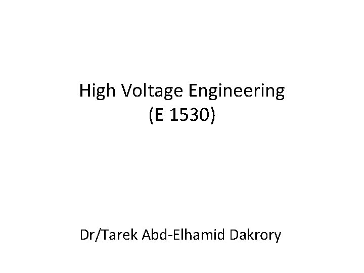 High Voltage Engineering (E 1530) Dr/Tarek Abd-Elhamid Dakrory 