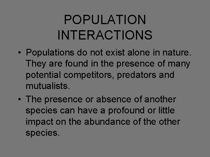 POPULATION INTERACTIONS • Populations do not exist alone in nature. They are found in