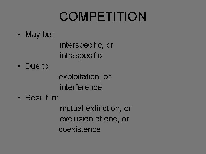 COMPETITION • May be: interspecific, or intraspecific • Due to: exploitation, or interference •