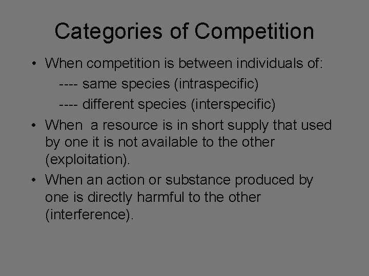 Categories of Competition • When competition is between individuals of: ---- same species (intraspecific)