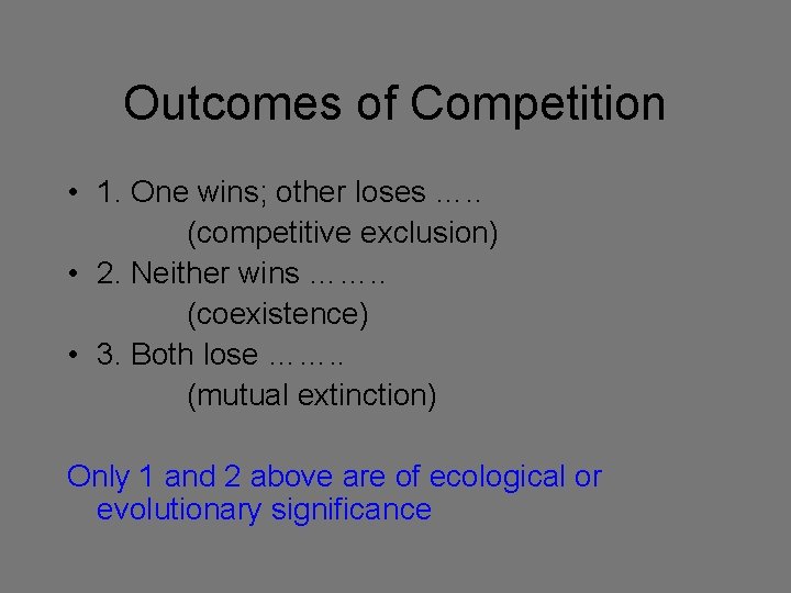 Outcomes of Competition • 1. One wins; other loses …. . (competitive exclusion) •