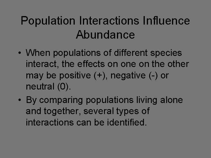 Population Interactions Influence Abundance • When populations of different species interact, the effects on