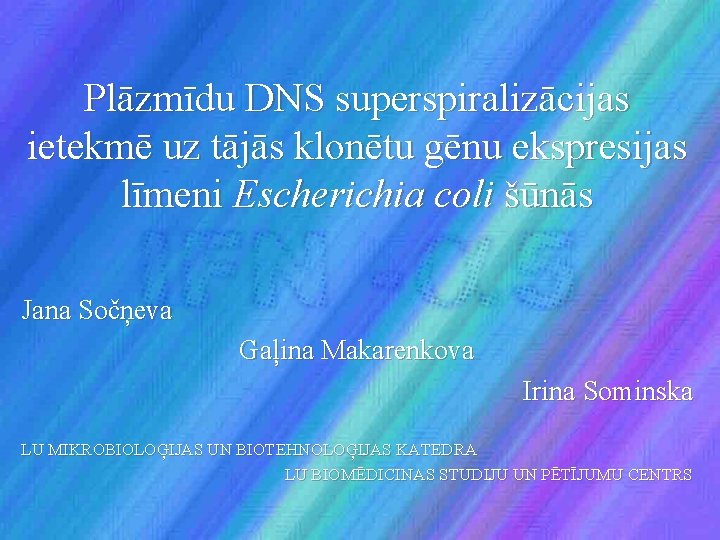 Plāzmīdu DNS superspiralizācijas ietekmē uz tājās klonētu gēnu ekspresijas līmeni Escherichia coli šūnās Jana