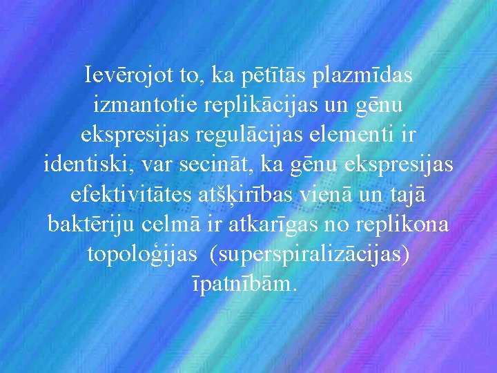  Ievērojot to, ka pētītās plazmīdas izmantotie replikācijas un gēnu ekspresijas regulācijas elementi ir