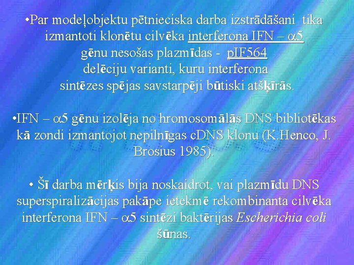  • Par modeļobjektu pētnieciska darba izstrādāšani tika izmantoti klonētu cilvēka interferona IFN –