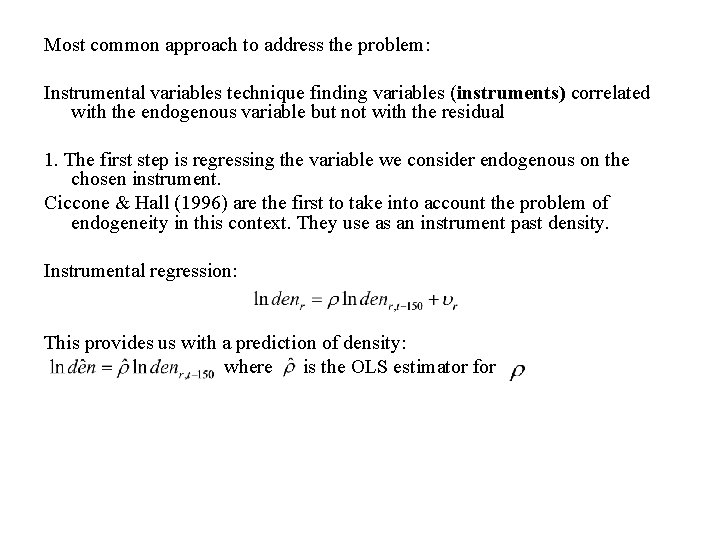 Most common approach to address the problem: Instrumental variables technique finding variables (instruments) correlated