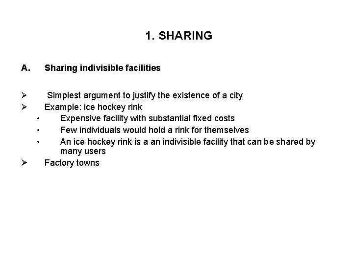1. SHARING A. Ø Ø Sharing indivisible facilities Simplest argument to justify the existence
