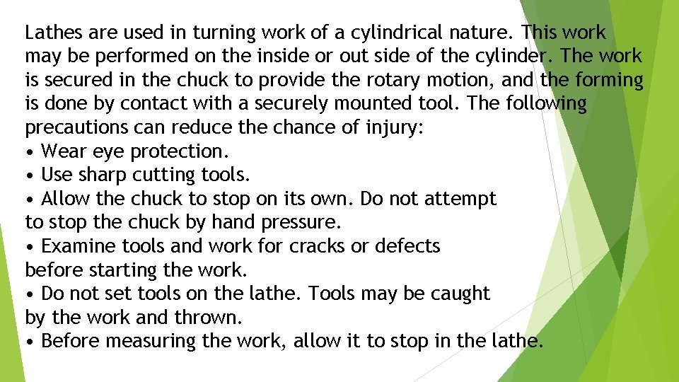 Lathes are used in turning work of a cylindrical nature. This work may be