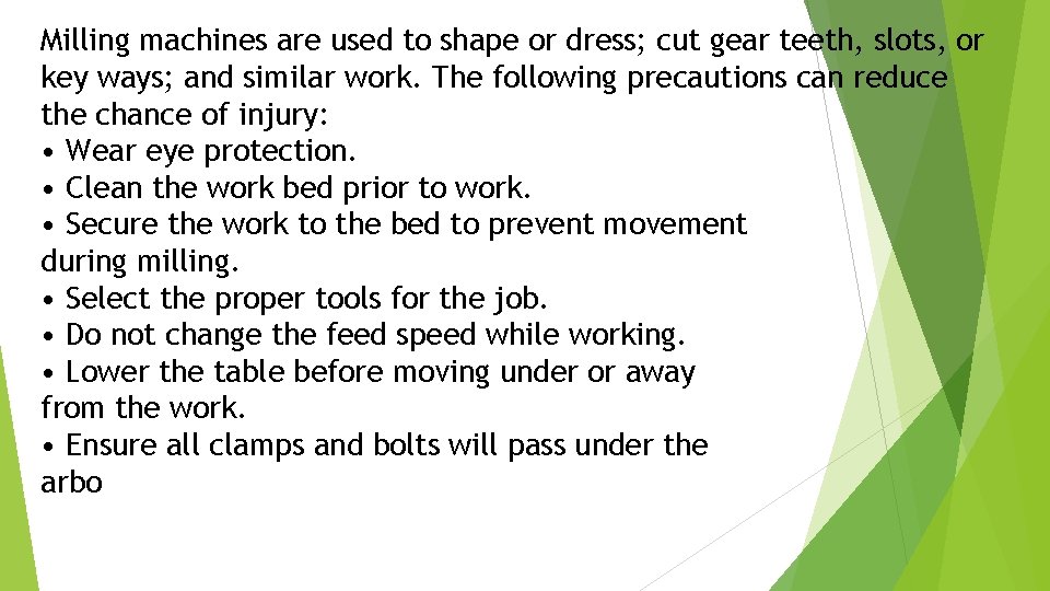 Milling machines are used to shape or dress; cut gear teeth, slots, or key