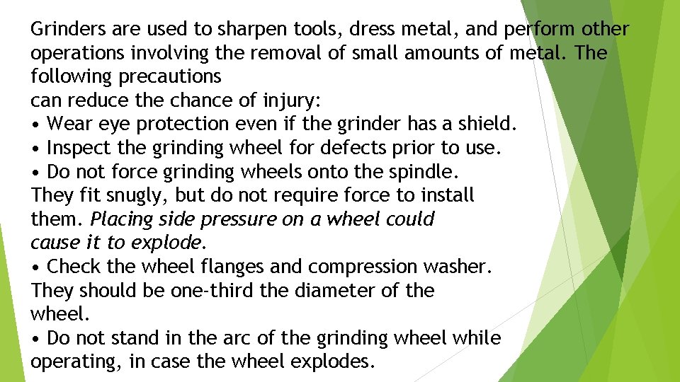 Grinders are used to sharpen tools, dress metal, and perform other operations involving the