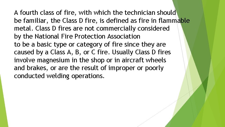 A fourth class of fire, with which the technician should be familiar, the Class