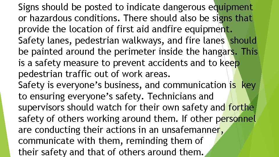 Signs should be posted to indicate dangerous equipment or hazardous conditions. There should also