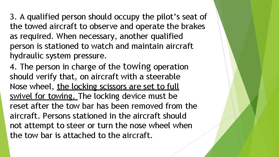 3. A qualified person should occupy the pilot’s seat of the towed aircraft to