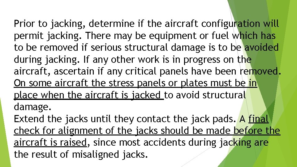 Prior to jacking, determine if the aircraft configuration will permit jacking. There may be