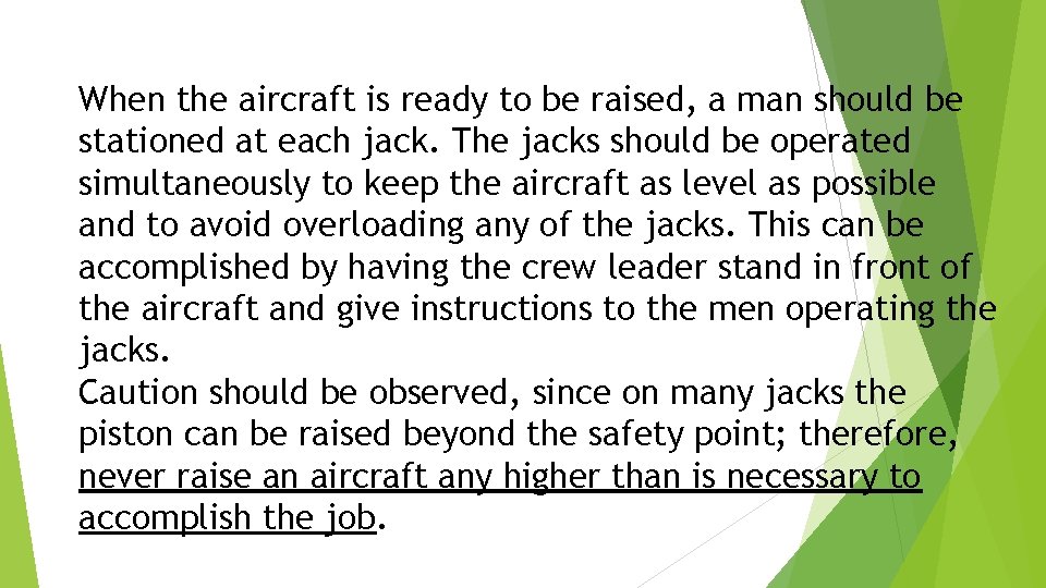 When the aircraft is ready to be raised, a man should be stationed at