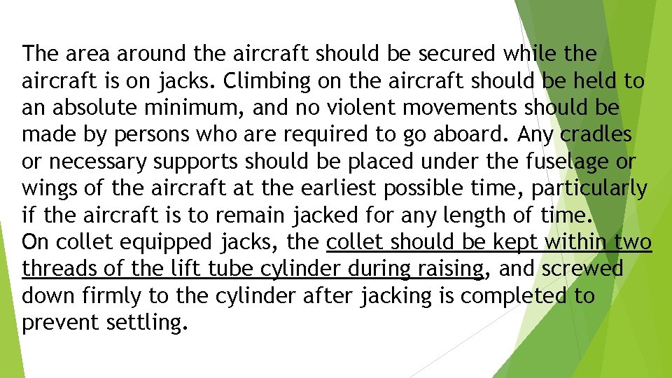 The area around the aircraft should be secured while the aircraft is on jacks.