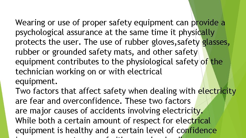 Wearing or use of proper safety equipment can provide a psychological assurance at the
