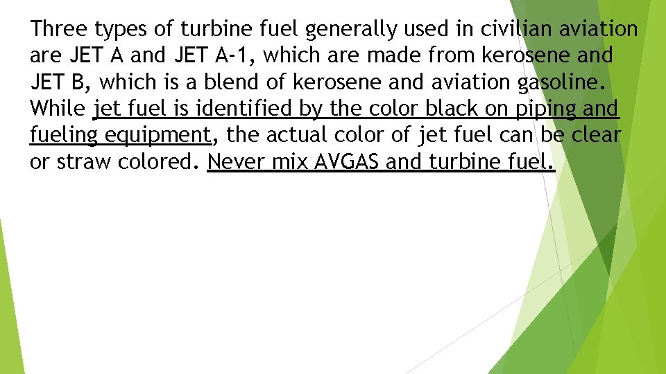 Three types of turbine fuel generally used in civilian aviation are JET A and