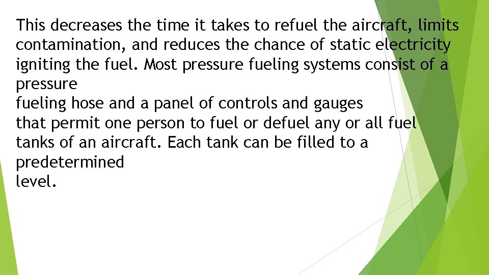 This decreases the time it takes to refuel the aircraft, limits contamination, and reduces