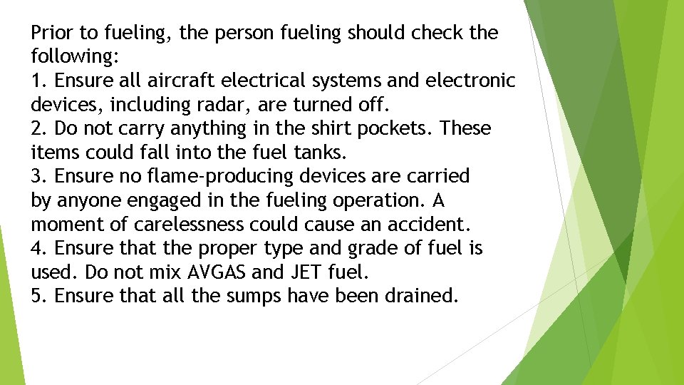 Prior to fueling, the person fueling should check the following: 1. Ensure all aircraft