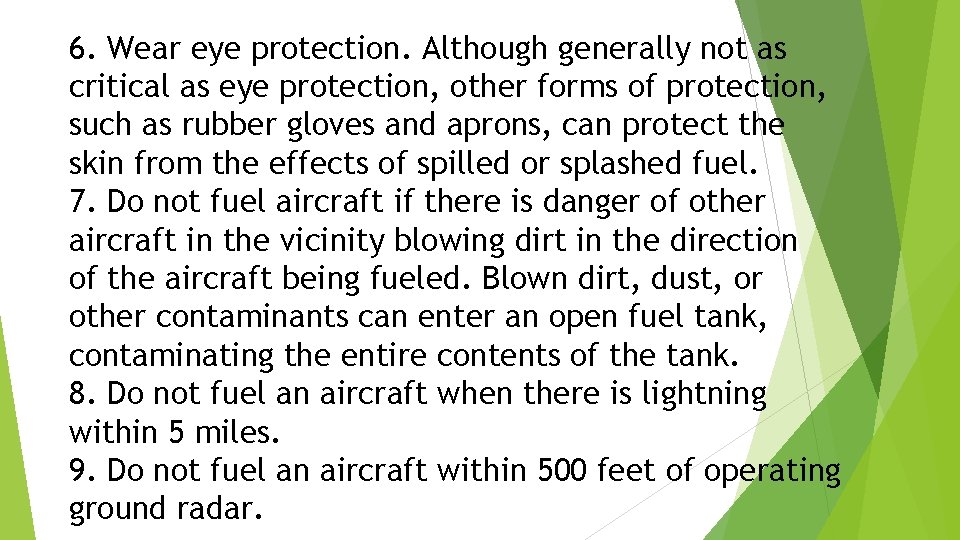 6. Wear eye protection. Although generally not as critical as eye protection, other forms