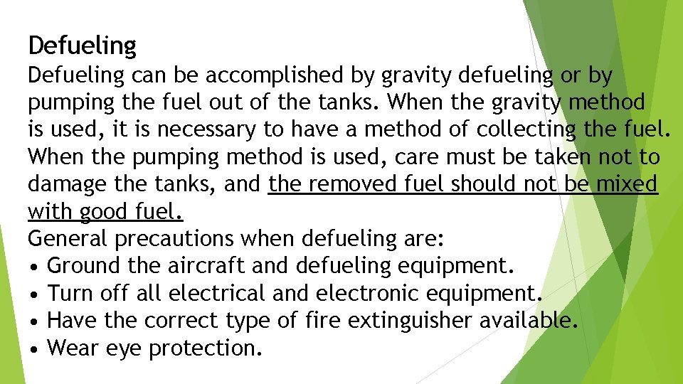 Defueling can be accomplished by gravity defueling or by pumping the fuel out of