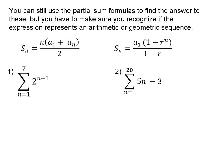 You can still use the partial sum formulas to find the answer to these,