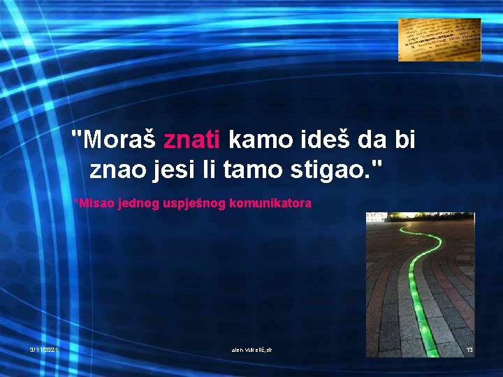 "Moraš znati kamo ideš da bi znao jesi li tamo stigao. " *Misao jednog