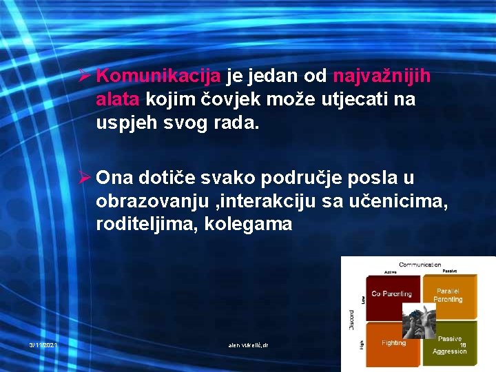 Ø Komunikacija je jedan od najvažnijih alata kojim čovjek može utjecati na uspjeh svog