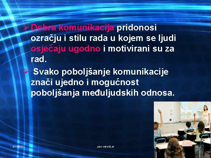 Ø Dobra komunikacija pridonosi ozračju i stilu rada u kojem se ljudi osjećaju ugodno