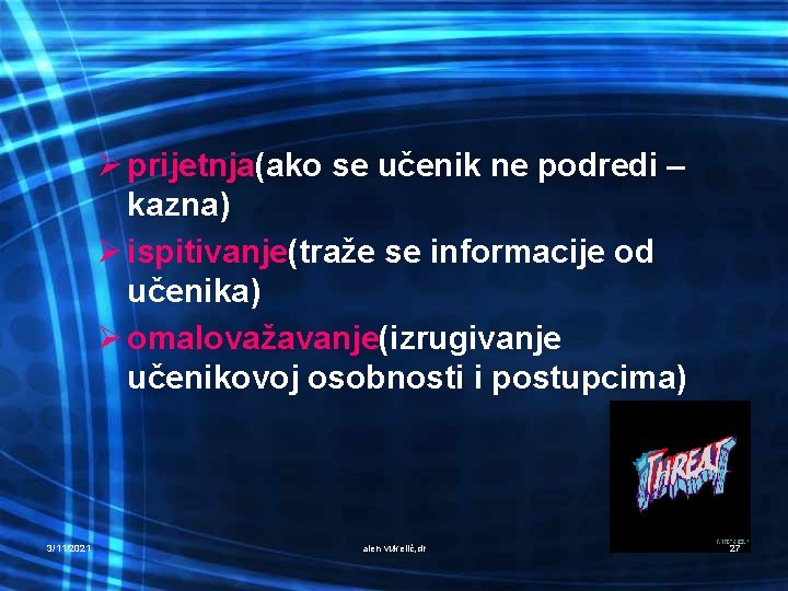 Ø prijetnja(ako se učenik ne podredi – kazna) Ø ispitivanje(traže se informacije od učenika)