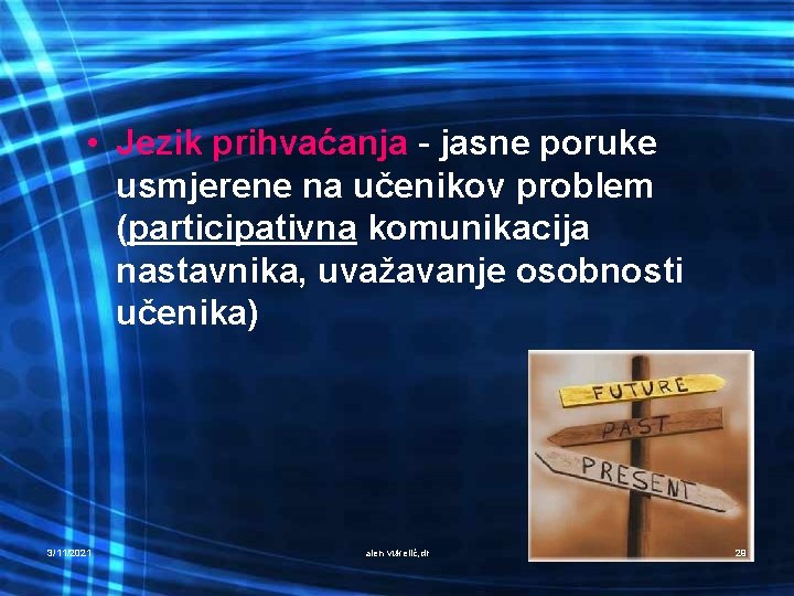  • Jezik prihvaćanja - jasne poruke usmjerene na učenikov problem (participativna komunikacija nastavnika,