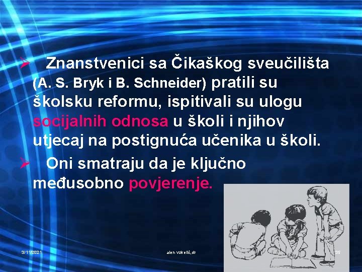 Ø Znanstvenici sa Čikaškog sveučilišta (A. S. Bryk i B. Schneider) pratili su školsku