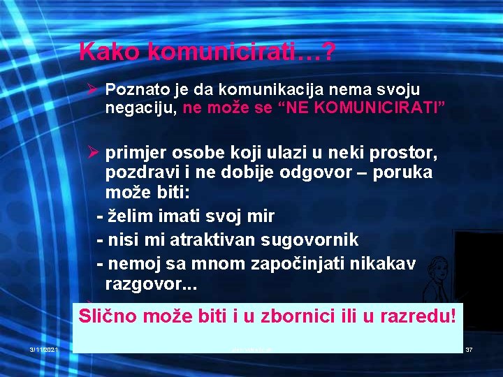 Kako komunicirati…? Ø Poznato je da komunikacija nema svoju negaciju, ne može se “NE