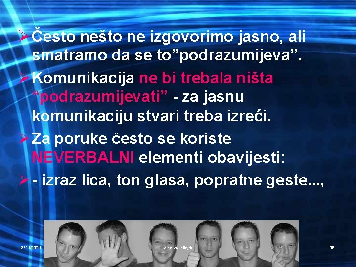 Ø Često nešto ne izgovorimo jasno, ali smatramo da se to”podrazumijeva”. Ø Komunikacija ne