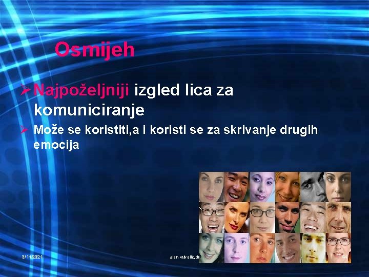 Osmijeh Ø Najpoželjniji izgled lica za komuniciranje Ø Može se koristiti, a i koristi