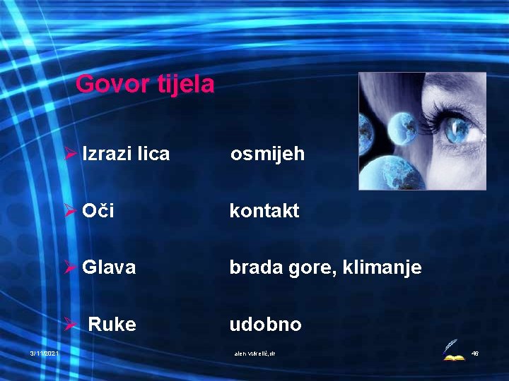 Govor tijela Ø Izrazi lica osmijeh Ø Oči kontakt Ø Glava brada gore, klimanje