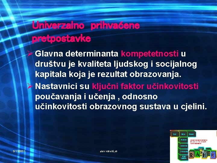 Univerzalno prihvaćene pretpostavke Ø Glavna determinanta kompetetnosti u društvu je kvaliteta ljudskog i socijalnog