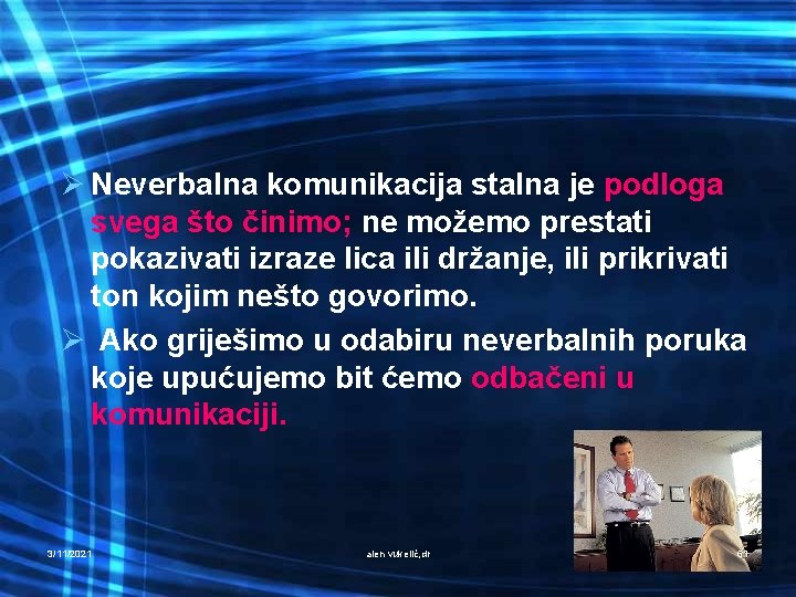 Ø Neverbalna komunikacija stalna je podloga svega što činimo; ne možemo prestati pokazivati izraze